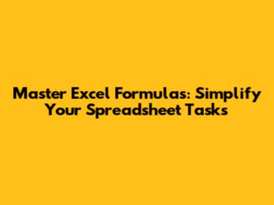 Master Excel Formulas: Simplify Your Spreadsheet Tasks