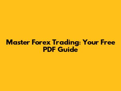 Master Forex Trading: Your Free PDF Guide