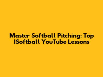 Master Softball Pitching: Top ISoftball YouTube Lessons
