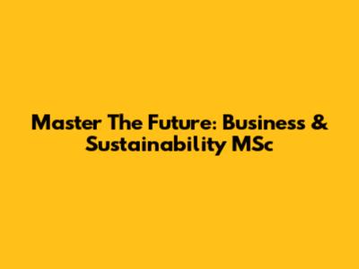 Master The Future: Business & Sustainability MSc