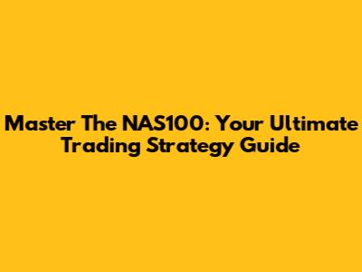 Master The NAS100: Your Ultimate Trading Strategy Guide