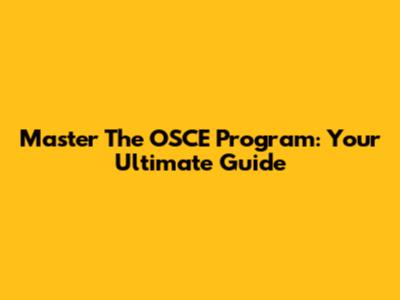 Master The OSCE Program: Your Ultimate Guide