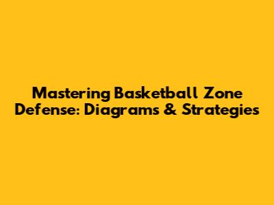 Mastering Basketball Zone Defense: Diagrams & Strategies