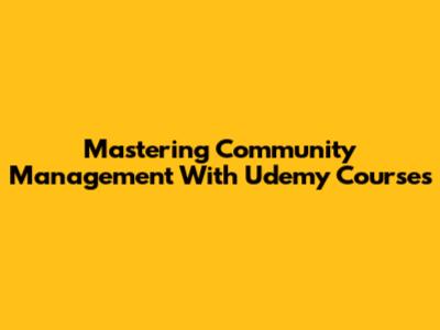 Mastering Community Management With Udemy Courses