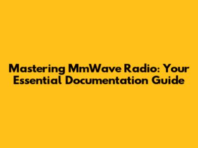 Mastering MmWave Radio: Your Essential Documentation Guide