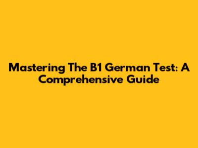 Mastering The B1 German Test: A Comprehensive Guide