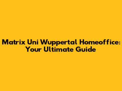 Matrix Uni Wuppertal Homeoffice: Your Ultimate Guide