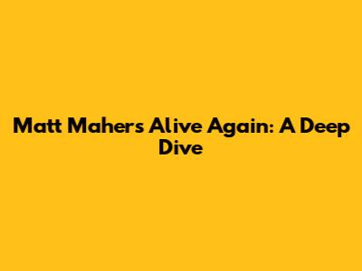 Matt Maher's "Alive Again": A Deep Dive