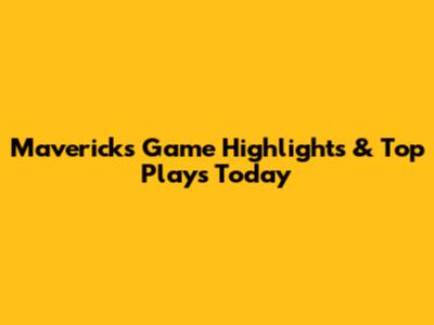 Mavericks Game Highlights & Top Plays Today