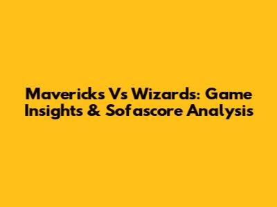 Mavericks Vs Wizards: Game Insights & Sofascore Analysis