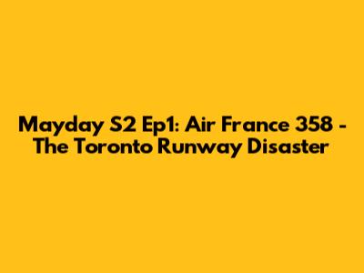 Mayday S2 Ep1: Air France 358 - The Toronto Runway Disaster