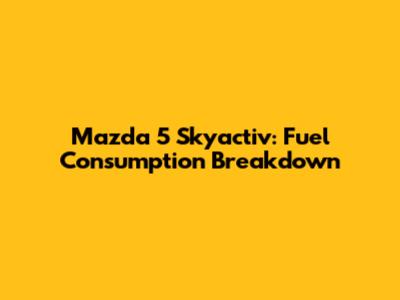 Mazda 5 Skyactiv: Fuel Consumption Breakdown