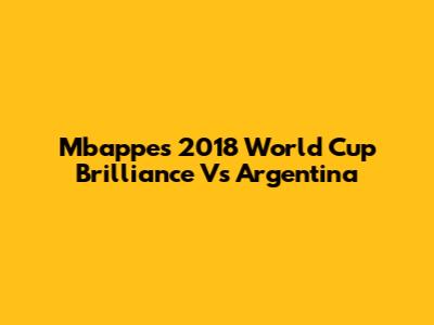 Mbappe's 2018 World Cup Brilliance Vs Argentina