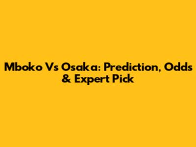 Mboko Vs Osaka: Prediction, Odds & Expert Pick