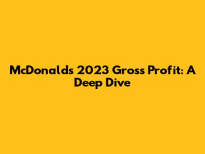McDonald's 2023 Gross Profit: A Deep Dive