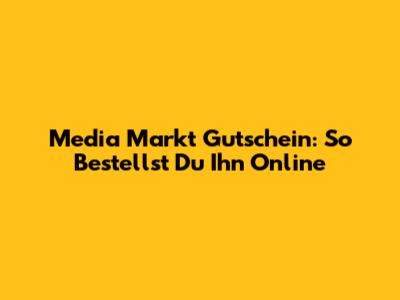 Media Markt Gutschein: So Bestellst Du Ihn Online