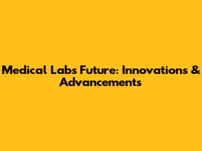 Medical Lab's Future: Innovations & Advancements