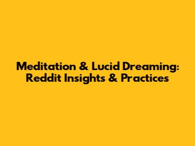 Meditation & Lucid Dreaming: Reddit Insights & Practices