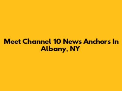 Meet Channel 10 News Anchors In Albany, NY