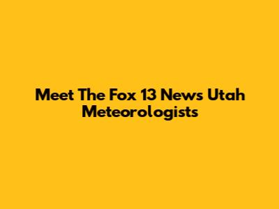 Meet The Fox 13 News Utah Meteorologists