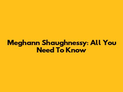 Meghann Shaughnessy: All You Need To Know