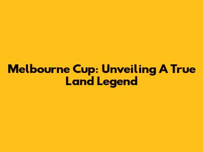 Melbourne Cup: Unveiling A True Land Legend