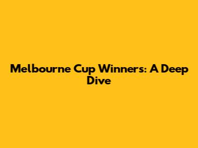 Melbourne Cup Winners: A Deep Dive