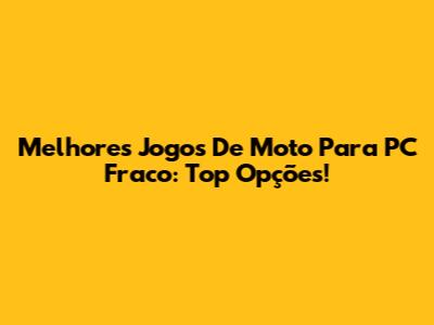 Melhores Jogos De Moto Para PC Fraco: Top Opções!
