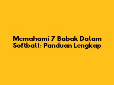 Memahami 7 Babak Dalam Softball: Panduan Lengkap