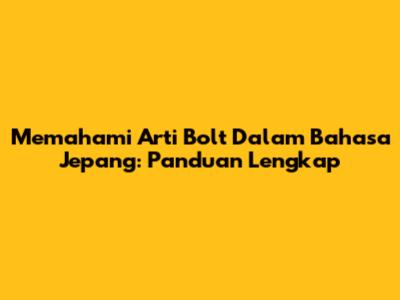 Memahami Arti Bolt Dalam Bahasa Jepang: Panduan Lengkap