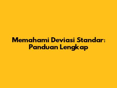 Memahami Deviasi Standar: Panduan Lengkap
