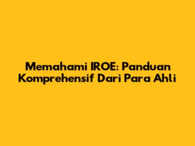 Memahami IROE: Panduan Komprehensif Dari Para Ahli