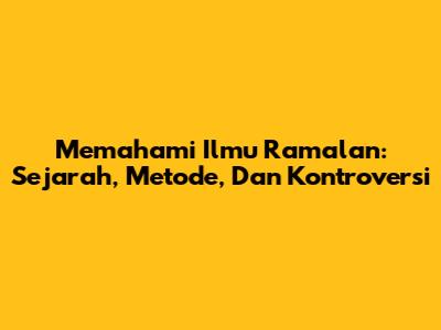 Memahami Ilmu Ramalan: Sejarah, Metode, Dan Kontroversi