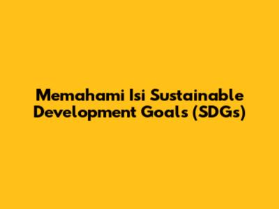 Memahami Isi Sustainable Development Goals (SDGs)