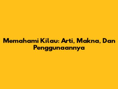 Memahami Kilau: Arti, Makna, Dan Penggunaannya