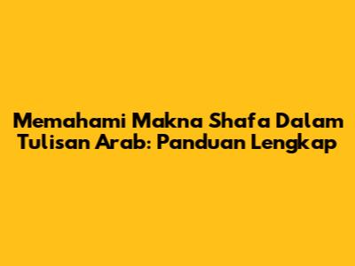 Memahami Makna 'Shafa' Dalam Tulisan Arab: Panduan Lengkap