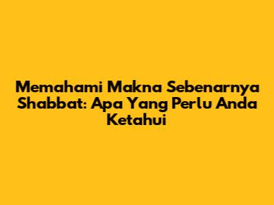 Memahami Makna Sebenarnya Shabbat: Apa Yang Perlu Anda Ketahui