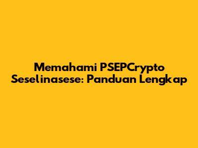 Memahami PSEPCrypto Seselinasese: Panduan Lengkap