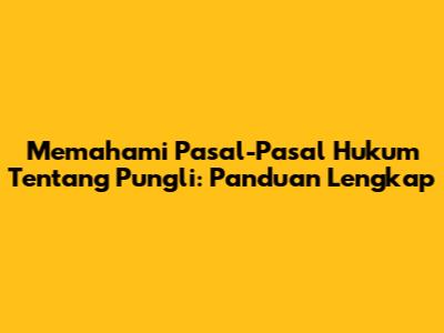 Memahami Pasal-Pasal Hukum Tentang Pungli: Panduan Lengkap