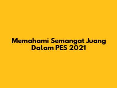 Memahami Semangat Juang Dalam PES 2021