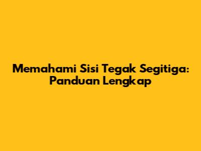 Memahami Sisi Tegak Segitiga: Panduan Lengkap
