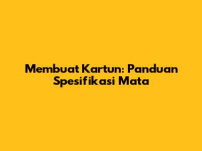 Membuat Kartun: Panduan Spesifikasi Mata