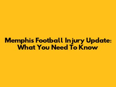 Memphis Football Injury Update: What You Need To Know