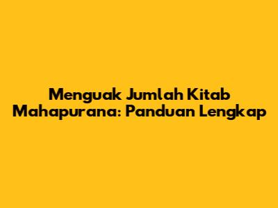 Menguak Jumlah Kitab Mahapurana: Panduan Lengkap