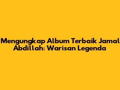 Mengungkap Album Terbaik Jamal Abdillah: Warisan Legenda