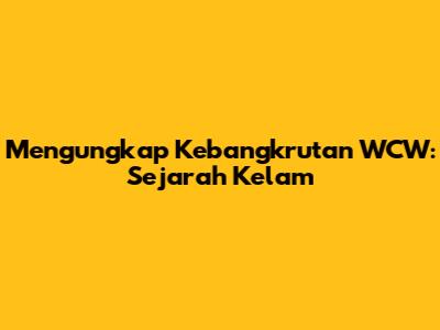 Mengungkap Kebangkrutan WCW: Sejarah Kelam


