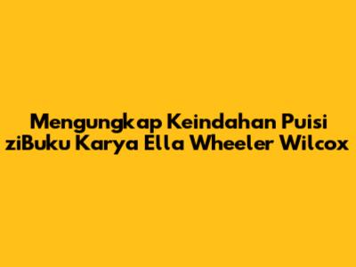 Mengungkap Keindahan Puisi 'ziBuku' Karya Ella Wheeler Wilcox
