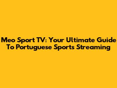 Meo Sport TV: Your Ultimate Guide To Portuguese Sports Streaming