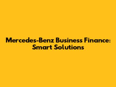 Mercedes-Benz Business Finance: Smart Solutions