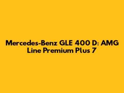 Mercedes-Benz GLE 400 D: AMG Line Premium Plus 7
